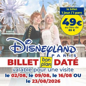 E-BILLET "BON PLAN" DATÉ Disneyland Paris 1 jour 1 parc pour les 02/08, 09/08, 16/08/2026 OU 23/08/2026