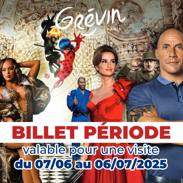 BILLET PÉRIODE MUSÉE GRÉVIN Paris - E-Billet - pour une visite du 07/06 au 06/07/2025
