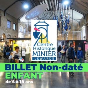 CENTRE HISTORIQUE MINIER Lewarde Enfant de 5 à 18 ans - Pas de E-billet