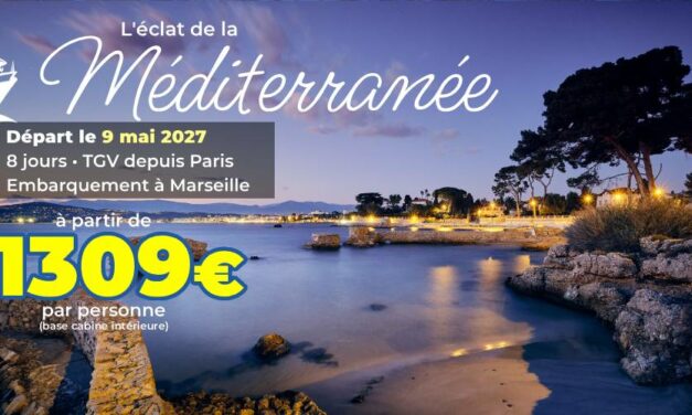 [CROISIÈRE] L&rsquo;éclat de la Méditerranée – départ le 09/05/2027